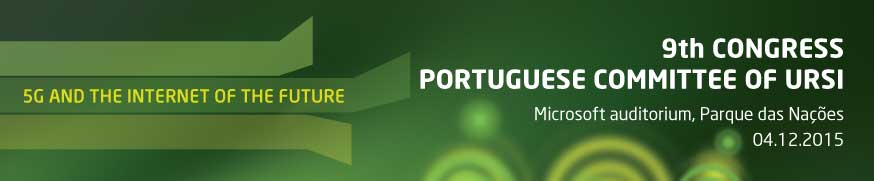 9th Congress of the Portuguese Committee of URSI - ''5G and the Internet of the future''.