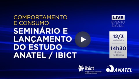 Seminário e lançamento do estudo ANATEL/IBICT teve lugar a 12.03.2021.