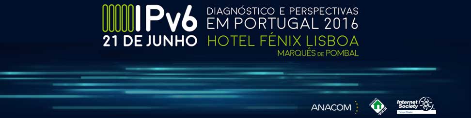 Sessão pública sobre IPv6 ''Diagnóstico e perspetivas em Portugal 2016''