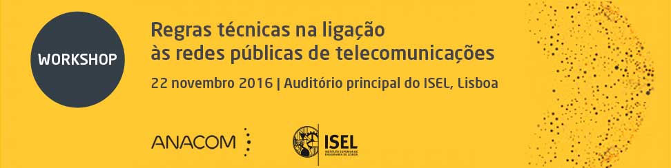 Workshop ANACOM-ISEL ''Regras técnicas na ligação às redes públicas de telecomunicações''